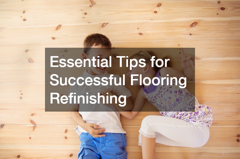 Essential Tips for Successful Flooring Refinishing