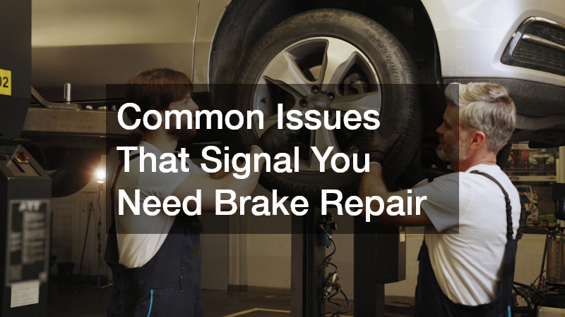 Common Issues That Signal You Need Brake Repair