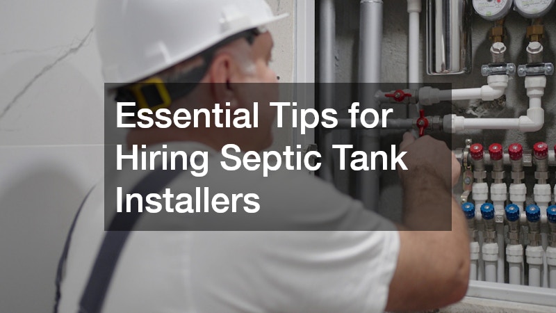 Essential Tips for Hiring Septic Tank Installers