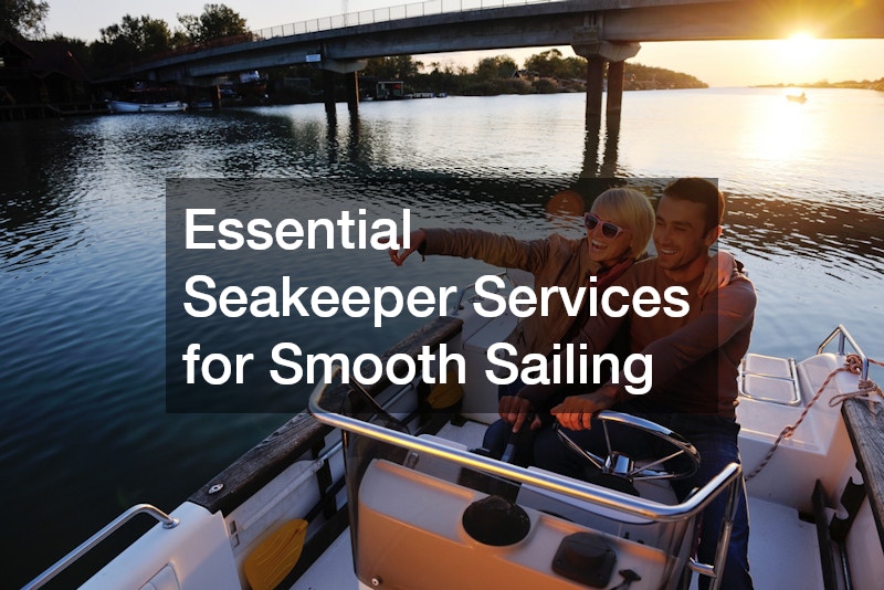 Essential Seakeeper Services for Smooth Sailing