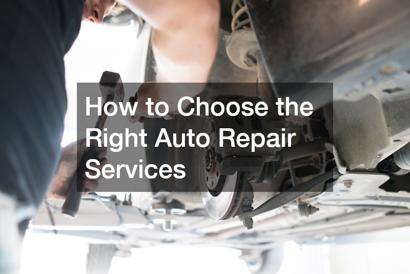 How to Choose the Right Auto Repair Services