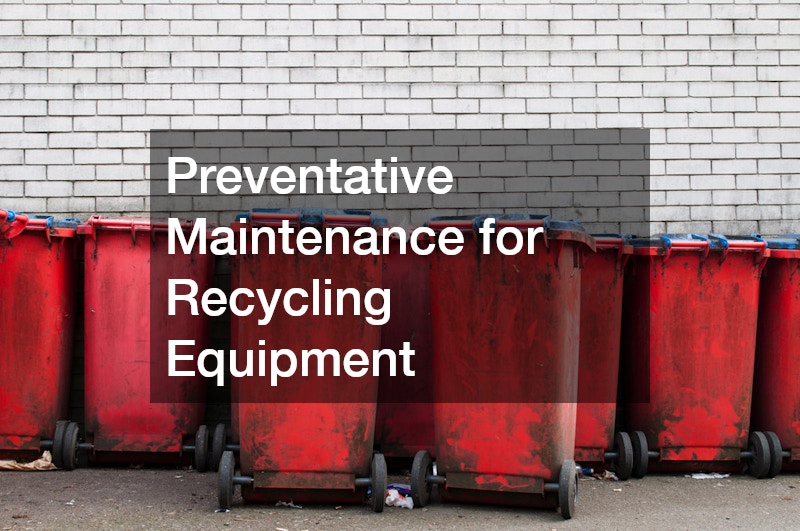 Preventative Maintenance for Recycling Equipment