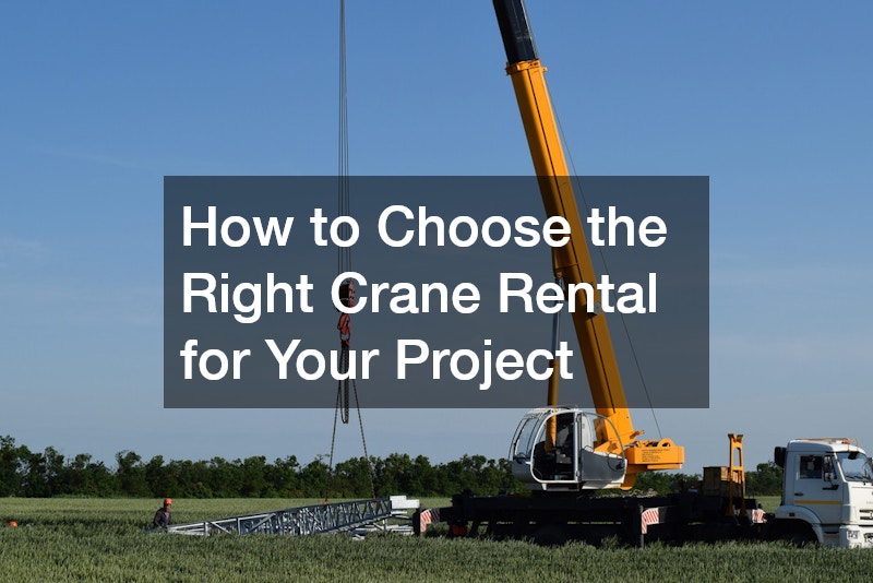 How to Choose the Right Crane Rental for Your Project