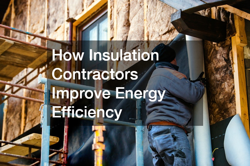 How Insulation Contractors Improve Energy Efficiency