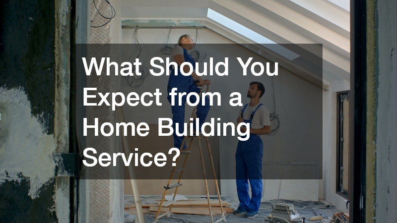What Should You Expect from a Home Building Service?