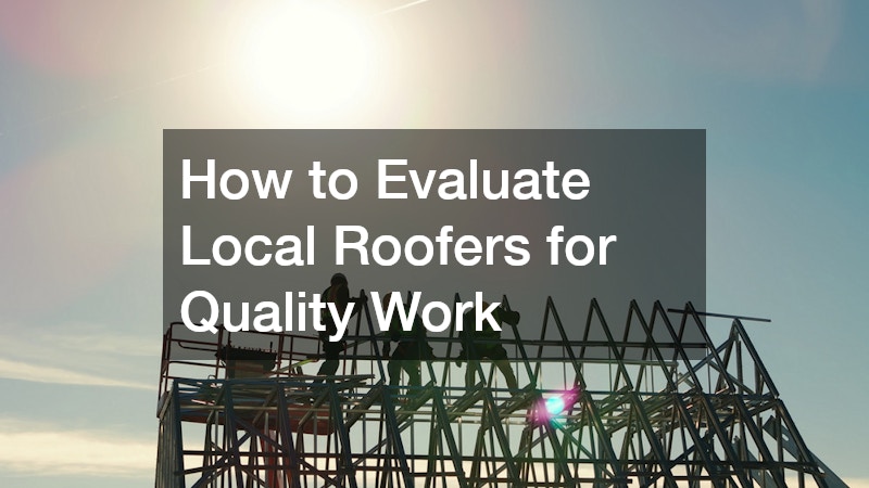 How to Evaluate Local Roofers for Quality Work
