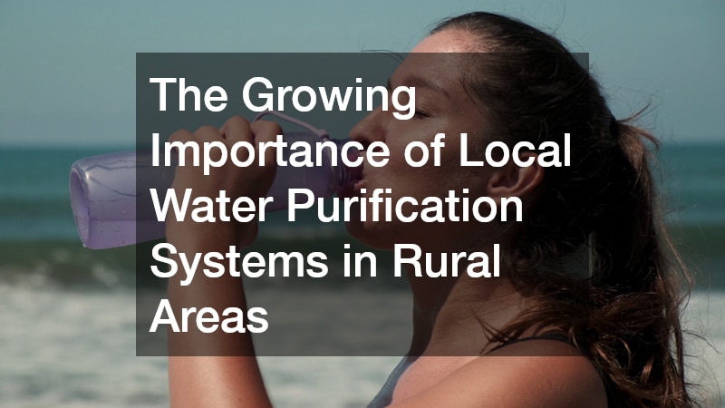 The Growing Importance of Local Water Purification Systems in Rural Areas