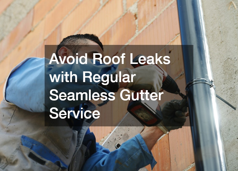 Avoid Roof Leaks with Regular Seamless Gutter Service