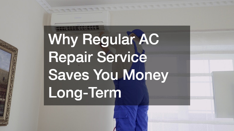 Why Regular AC Repair Service Saves You Money Long-Term