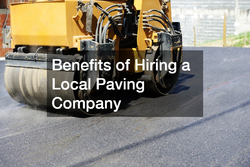 Benefits of Hiring a Local Paving Company