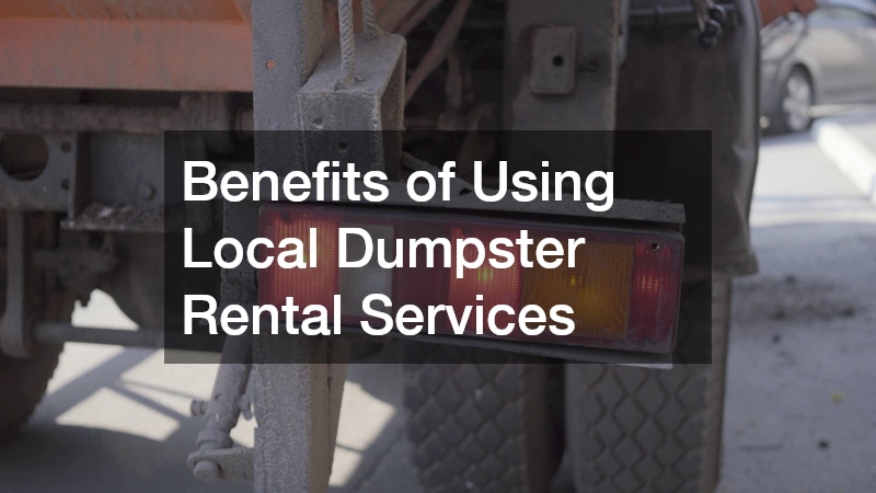 Benefits of Using Local Dumpster Rental Services