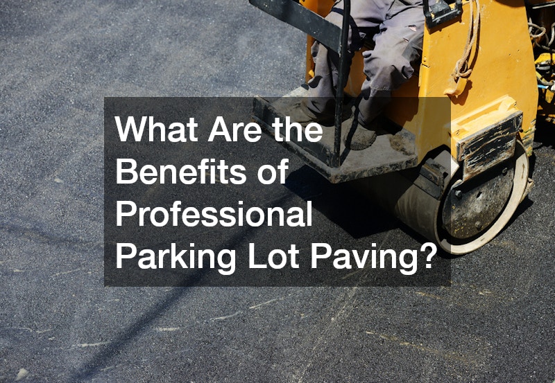 What Are the Benefits of Professional Parking Lot Paving?