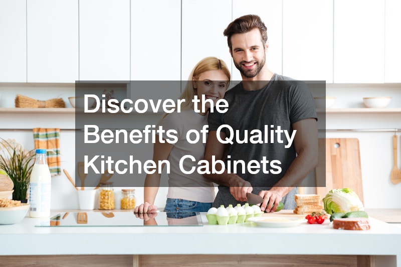 Discover the Benefits of Quality Kitchen Cabinets