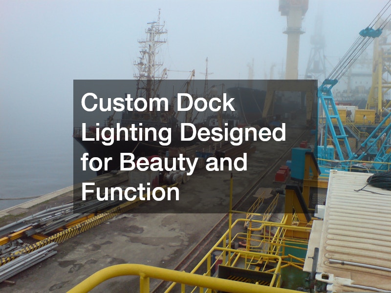 Custom Dock Lighting Designed for Beauty and Function