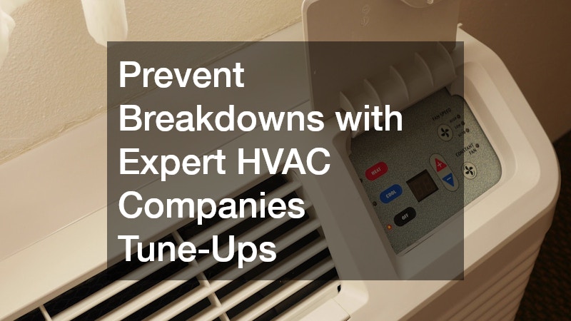 Prevent Breakdowns with Expert HVAC Companies Tune-Ups