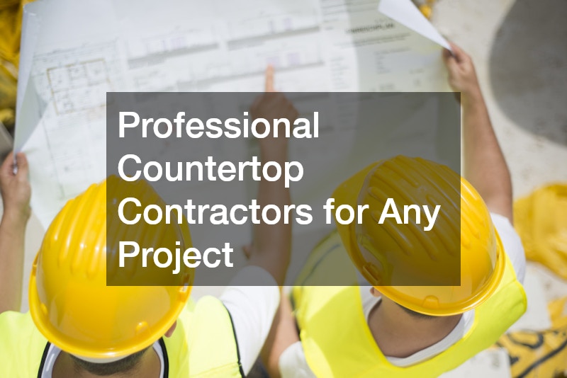Professional Countertop Contractors for Any Project
