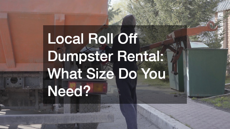 Local Roll Off Dumpster Rental: What Size Do You Need?