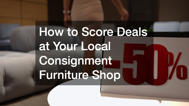 How to Score Deals at Your Local Consignment Furniture Shop