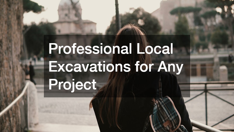 Professional Local Excavations for Any Project