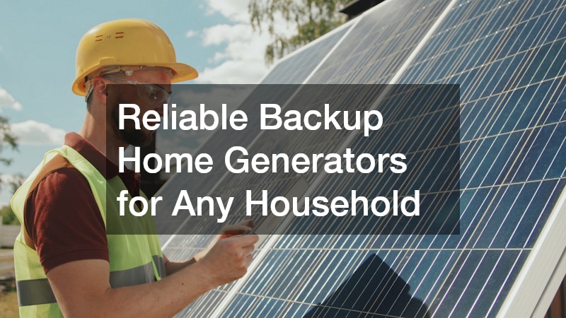 Reliable Backup Home Generators for Any Household