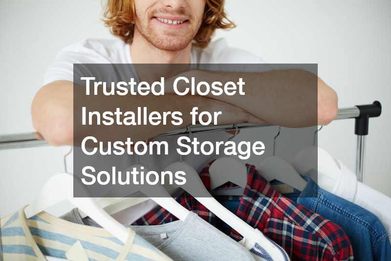 Trusted Closet Installers for Custom Storage Solutions