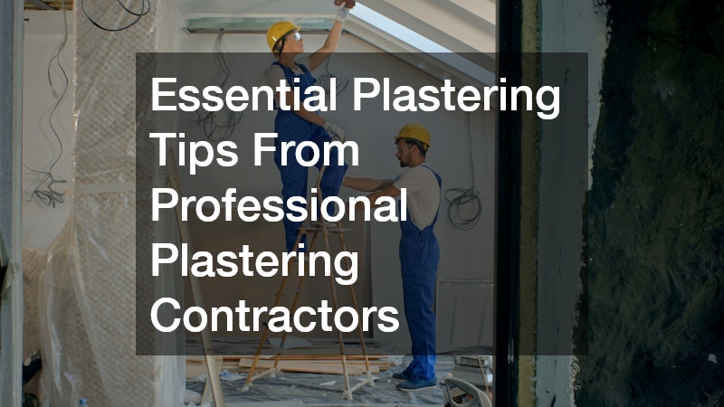 Essential Plastering Tips From Professional Plastering Contractors