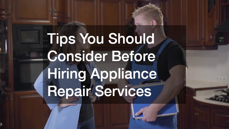Tips You Should Consider Before Hiring Appliance Repair Services