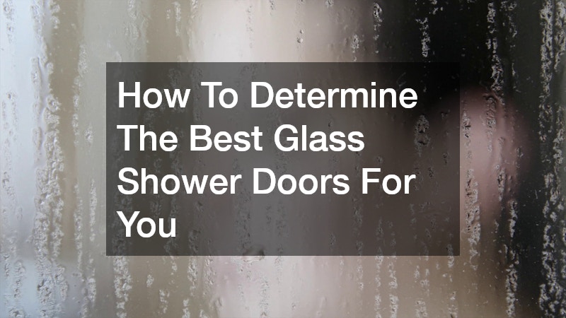 How To Determine The Best Glass Shower Doors For You