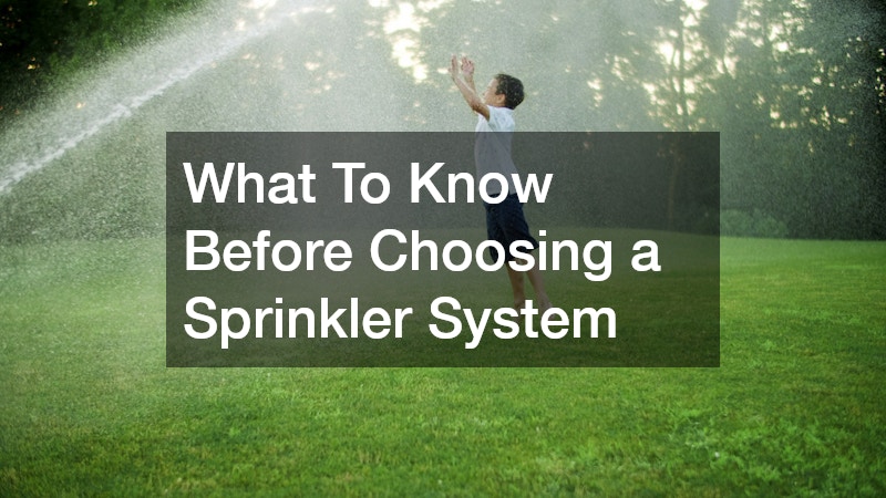 What To Know Before Choosing a Sprinkler System