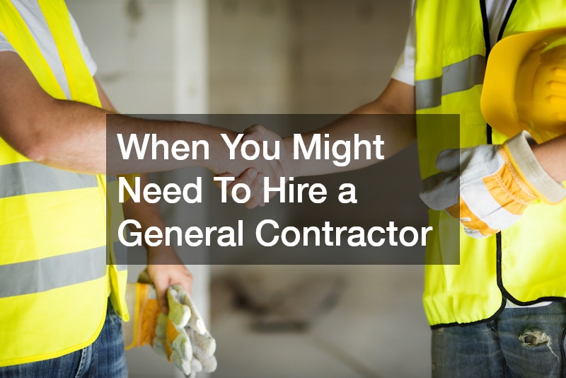 When You Might Need To Hire a General Contractor
