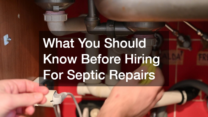 What You Should Know Before Hiring For Septic Repairs