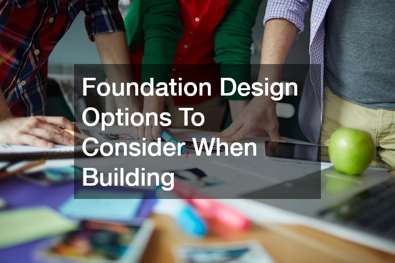Foundation Design Options To Consider When Building