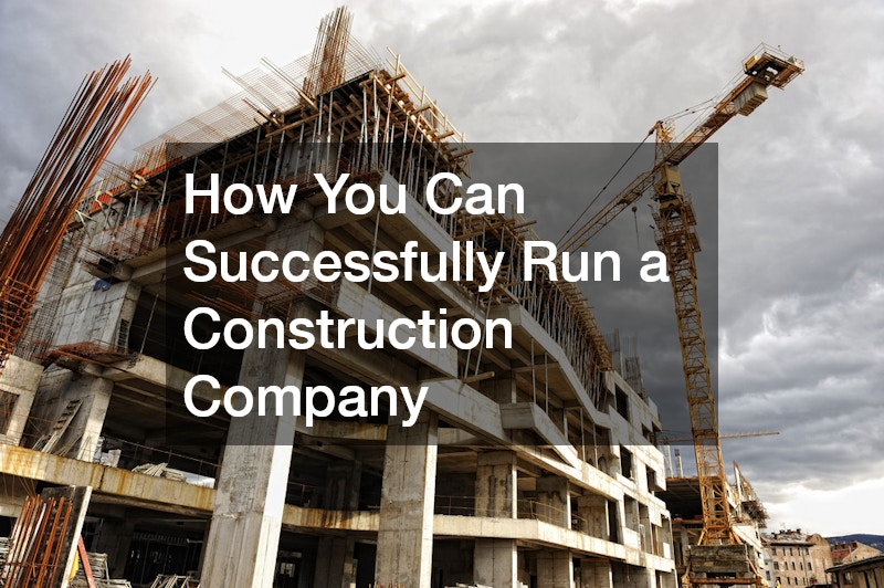 How You Can Successfully Run a Construction Company