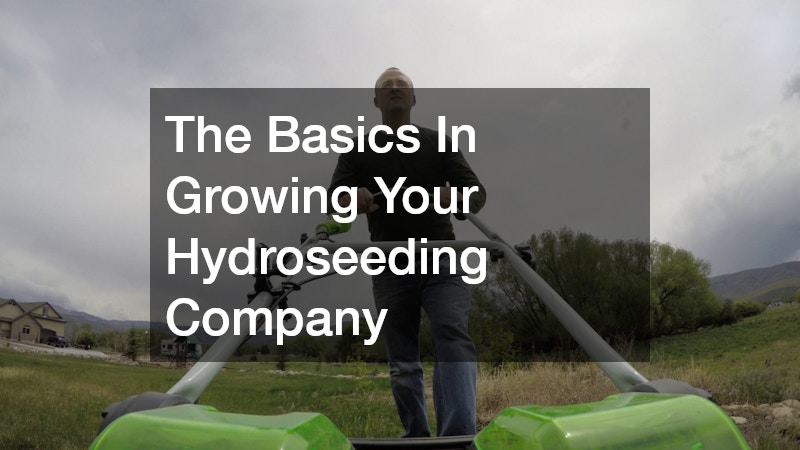 The Basics In Growing Your Hydroseeding Company