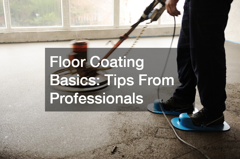 Floor Coating Basics: Tips From Professionals