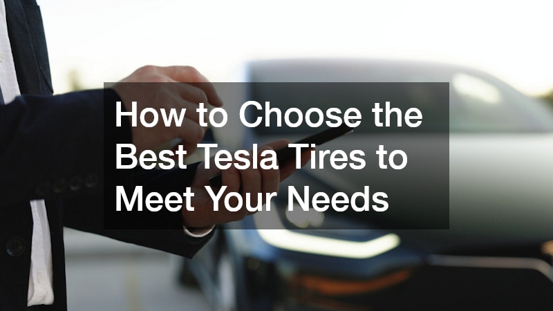 How to Choose the Best Tesla Tires to Meet Your Needs