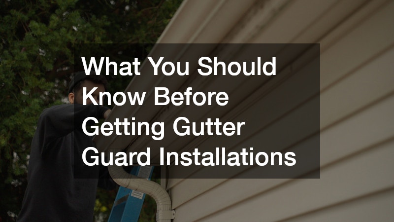 What You Should Know Before Getting Gutter Guard Installations