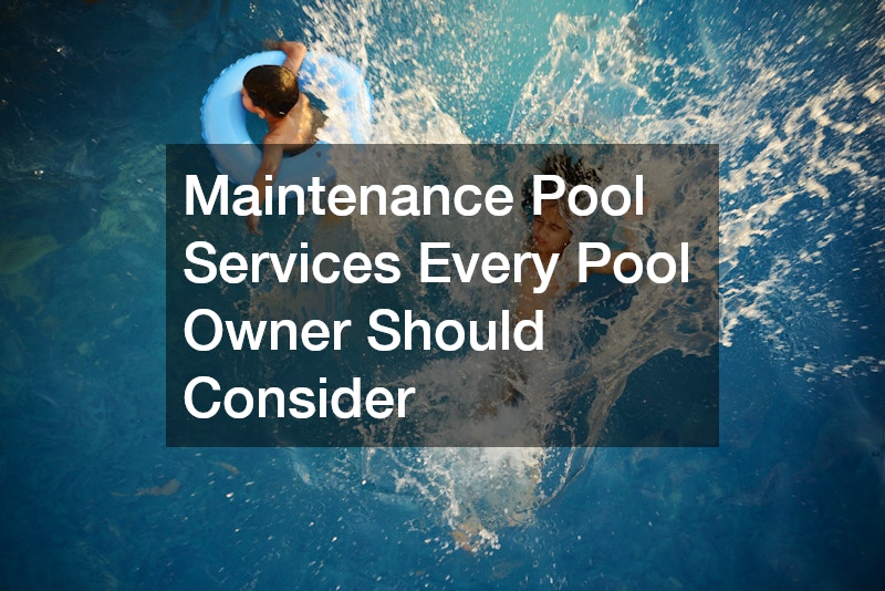 Maintenance Pool Services Every Pool Owner Should Consider