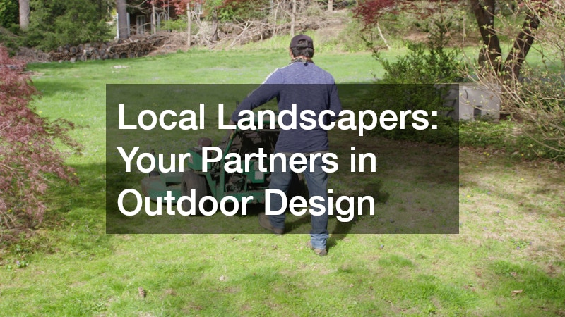 Local Landscapers: Your Partners in Outdoor Design