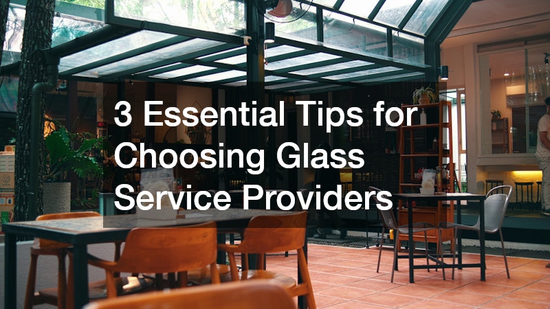 3 Essential Tips for Choosing Glass Service Providers