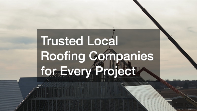 Trusted Local Roofing Companies for Every Project
