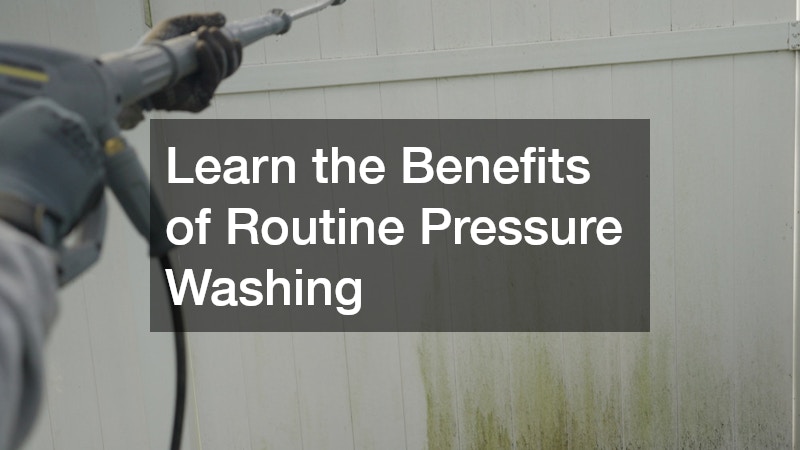 Learn the Benefits of Routine Pressure Washing