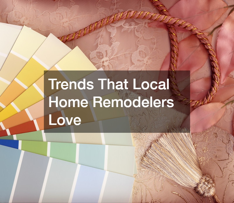 Trends That Local Home Remodelers Love