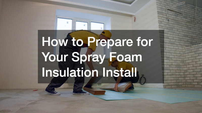 How to Prepare for Your Spray Foam Insulation Install