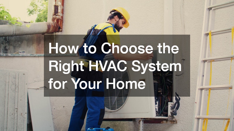 How to Choose the Right HVAC System for Your Home