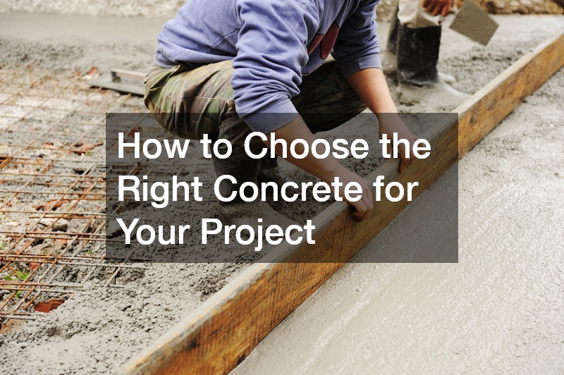 How to Choose the Right Concrete for Your Project
