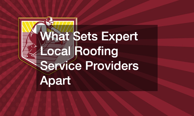 What Sets Expert Local Roofing Service Providers Apart