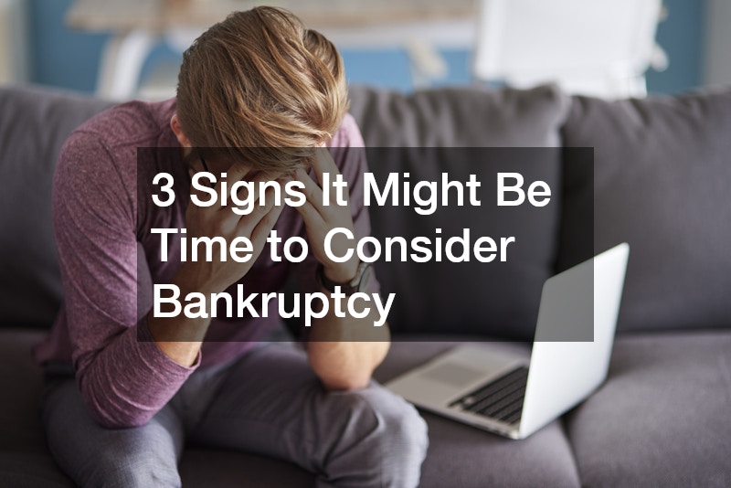 3 Signs It Might Be Time to Consider Bankruptcy