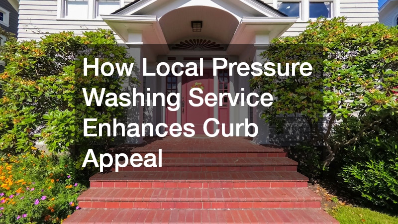 How Local Pressure Washing Service Enhances Curb Appeal
