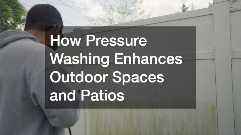 How Pressure Washing Enhances Outdoor Spaces and Patios